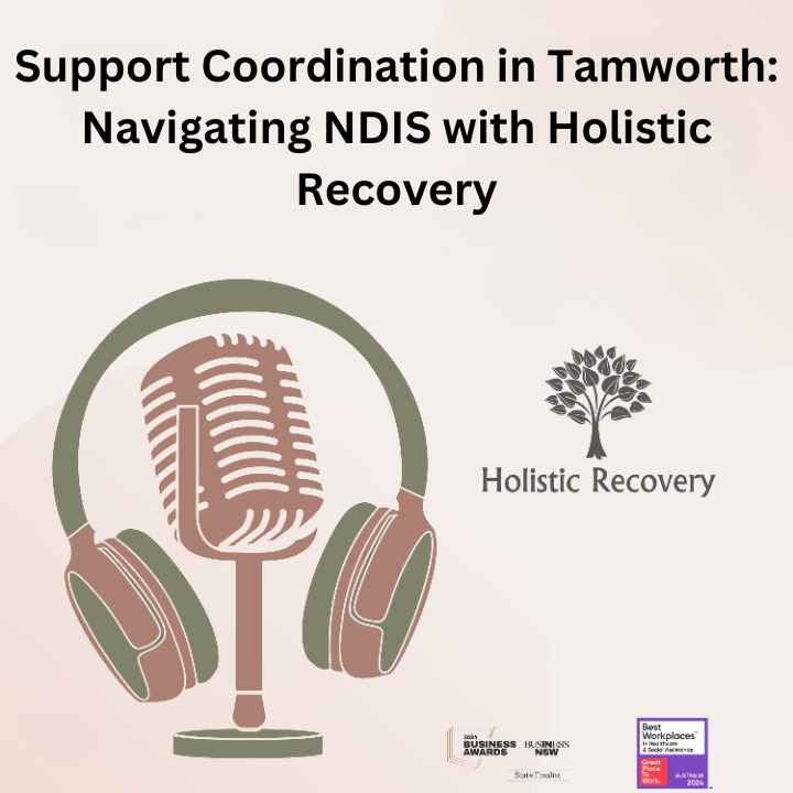 Support Coordination in Tamworth: Navigating NDIS with Holistic Recovery